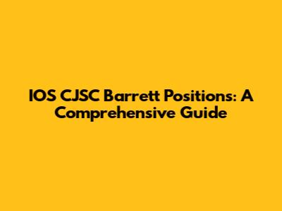 IOS CJSC Barrett Positions: A Comprehensive Guide