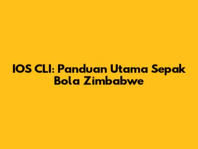 IOS CLI: Panduan Utama Sepak Bola Zimbabwe