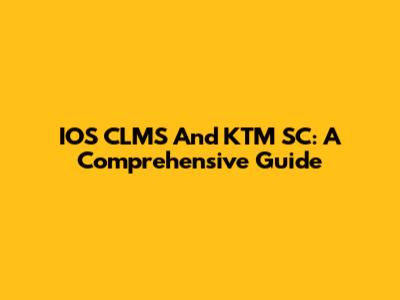 IOS CLMS And KTM SC: A Comprehensive Guide