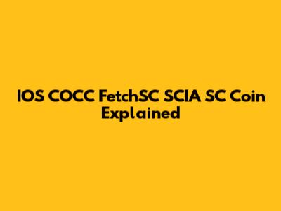 IOS COCC FetchSC SCIA SC Coin Explained
