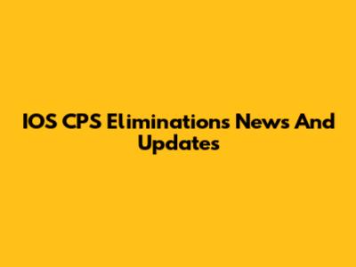 IOS CPS Eliminations News And Updates