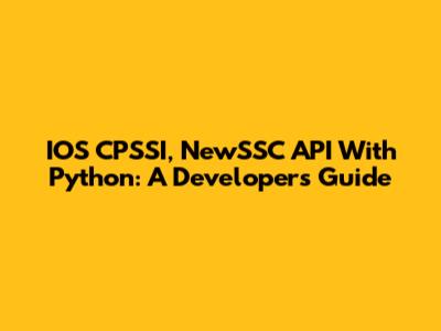 IOS CPSSI, NewSSC API With Python: A Developer's Guide