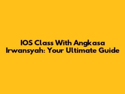 IOS Class With Angkasa Irwansyah: Your Ultimate Guide