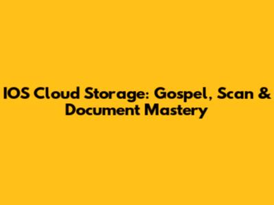 IOS Cloud Storage: Gospel, Scan & Document Mastery