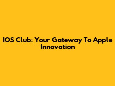 IOS Club: Your Gateway To Apple Innovation
