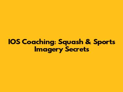 IOS Coaching: Squash & Sports Imagery Secrets