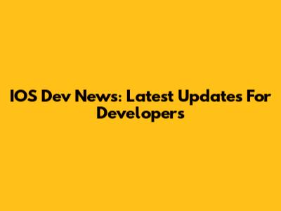 IOS Dev News: Latest Updates For Developers