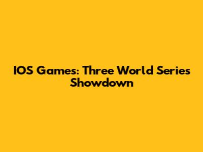 IOS Games: Three World Series Showdown