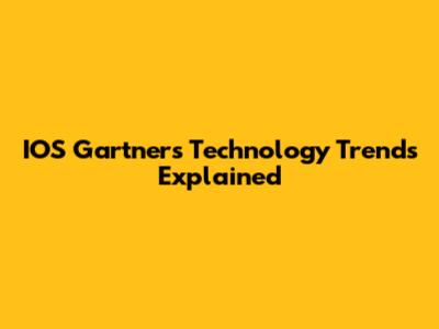 IOS Gartner's Technology Trends Explained
