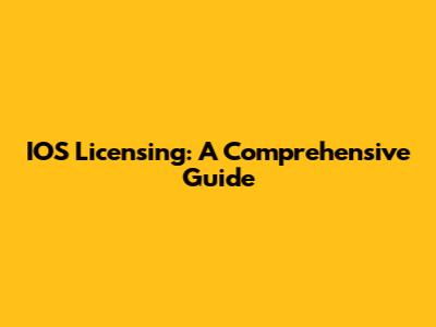 IOS Licensing: A Comprehensive Guide