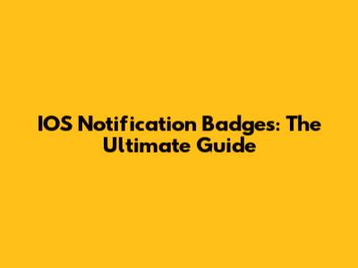 IOS Notification Badges: The Ultimate Guide