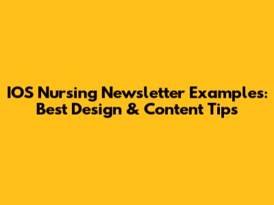 IOS Nursing Newsletter Examples: Best Design & Content Tips