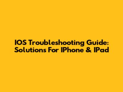 IOS Troubleshooting Guide: Solutions For IPhone & IPad