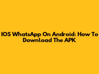 IOS WhatsApp On Android: How To Download The APK