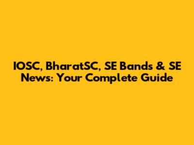 IOSC, BharatSC, SE Bands & SE News: Your Complete Guide