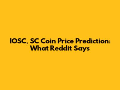 IOSC, SC Coin Price Prediction: What Reddit Says