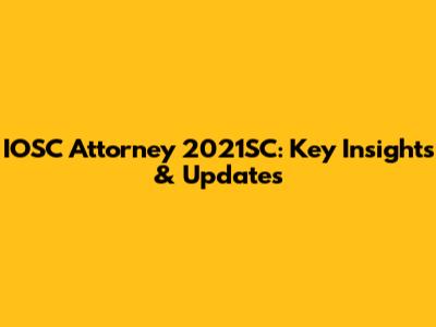 IOSC Attorney 2021SC: Key Insights & Updates