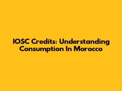 IOSC Credits: Understanding Consumption In Morocco