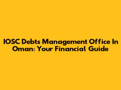 IOSC Debts Management Office In Oman: Your Financial Guide