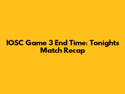 IOSC Game 3 End Time: Tonight's Match Recap