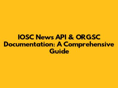 IOSC News API & ORGSC Documentation: A Comprehensive Guide
