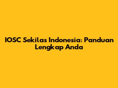 IOSC Sekilas Indonesia: Panduan Lengkap Anda