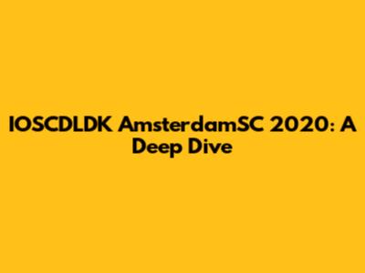 IOSCDLDK AmsterdamSC 2020: A Deep Dive