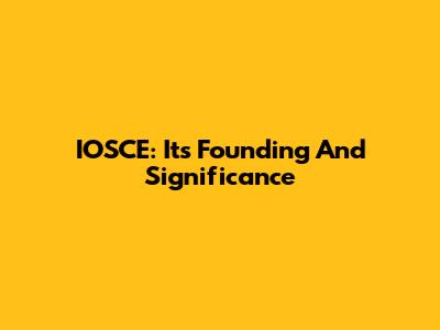 IOSCE: Its Founding And Significance