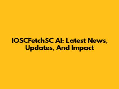 IOSCFetchSC AI: Latest News, Updates, And Impact