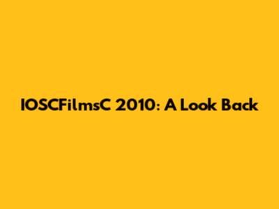 IOSCFilmsC 2010: A Look Back