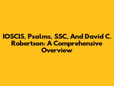 IOSCIS, Psalms, SSC, And David C. Robertson: A Comprehensive Overview