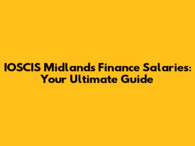 IOSCIS Midlands Finance Salaries: Your Ultimate Guide