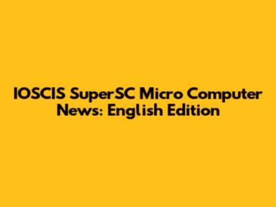 IOSCIS SuperSC Micro Computer News: English Edition