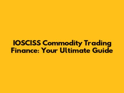 IOSCISS Commodity Trading Finance: Your Ultimate Guide