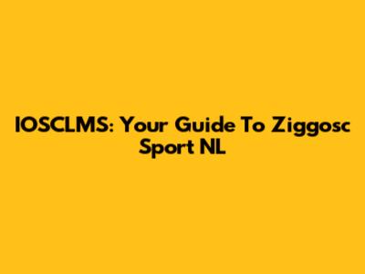 IOSCLMS: Your Guide To Ziggosc Sport NL