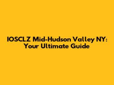 IOSCLZ Mid-Hudson Valley NY: Your Ultimate Guide