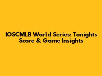 IOSCMLB World Series: Tonight's Score & Game Insights