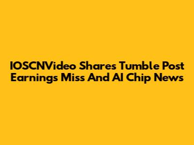 IOSCNVideo Shares Tumble Post Earnings Miss And AI Chip News