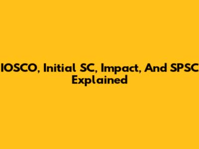 IOSCO, Initial SC, Impact, And SPSC Explained
