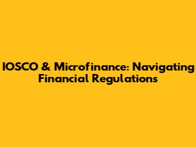IOSCO & Microfinance: Navigating Financial Regulations