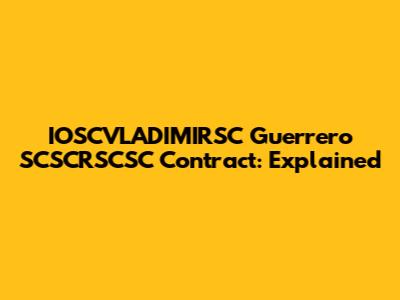 IOSCVLADIMIRSC Guerrero SCSCRSCSC Contract: Explained