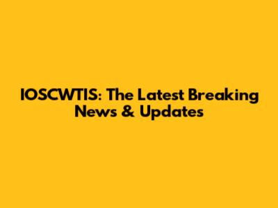 IOSCWTIS: The Latest Breaking News & Updates