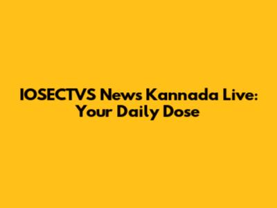 IOSECTVS News Kannada Live: Your Daily Dose