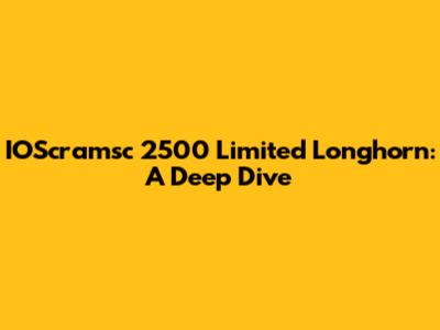 IOScramsc 2500 Limited Longhorn: A Deep Dive