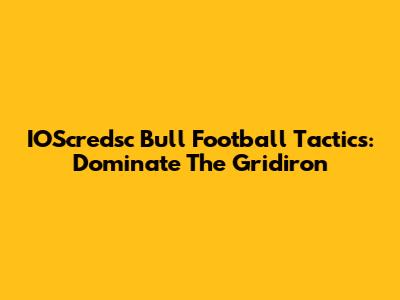 IOScredsc Bull Football Tactics: Dominate The Gridiron