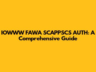 IOWWW FAWA SCAPPSCS AUTH: A Comprehensive Guide