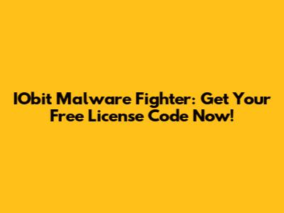 IObit Malware Fighter: Get Your Free License Code Now!