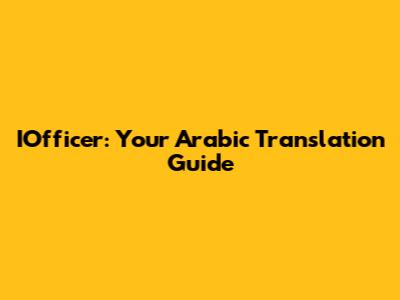 IOfficer: Your Arabic Translation Guide