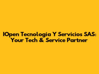 IOpen Tecnologia Y Servicios SAS: Your Tech & Service Partner