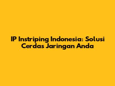 IP Instriping Indonesia: Solusi Cerdas Jaringan Anda